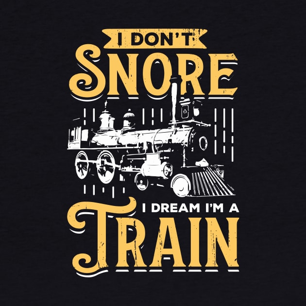 I Don't Snore I Dream I'm A Train by Dolde08